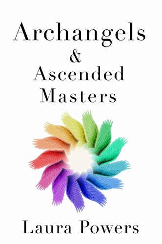 Archangels and Ascended Masters: Messages from 33 Divine Beings of Light by Laura Powers