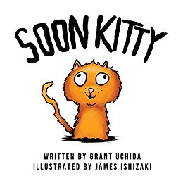 Soon Kitty by Grant Uchida, illustrated by James Ishizaki and Tiffany Smead