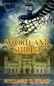 Sword and Shield by Holland C. Kirbo