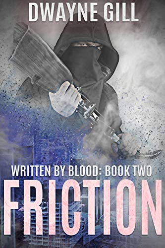 Friction: Written By Blood by Dwayne Gill