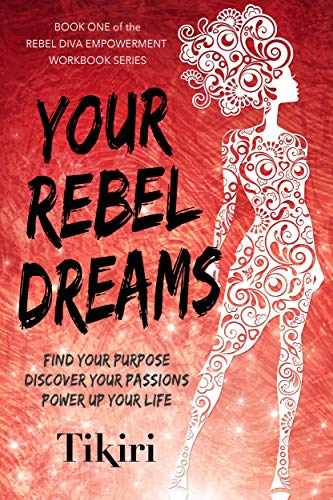 Your Rebel Dreams: Find your passions and power up your life by Tikiri Herath