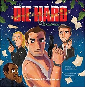 A Die Hard Christmas: The Illustrated Holiday Classic by Doogie Horner and illustrated by JJ Harrison