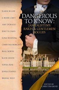 Dangerous to Know: Jane Austen's Rakes & Gentlemen Rogues Edited by Christina Boyd 