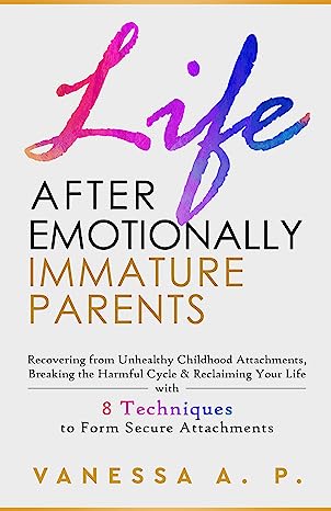 Life After Emotionally Immature Parents