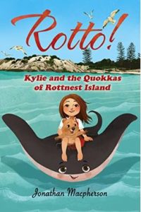 Rotto! Kylie and the Quokkas of Rottnest Island by Jonathan Macpherson